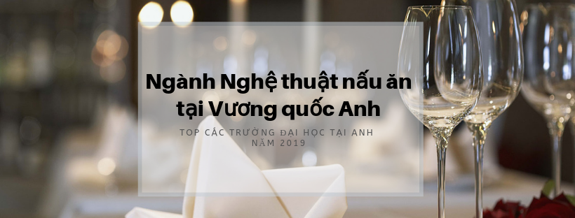 Du học ngành Nghệ thuật nấu ăn tại Vương quốc Anh